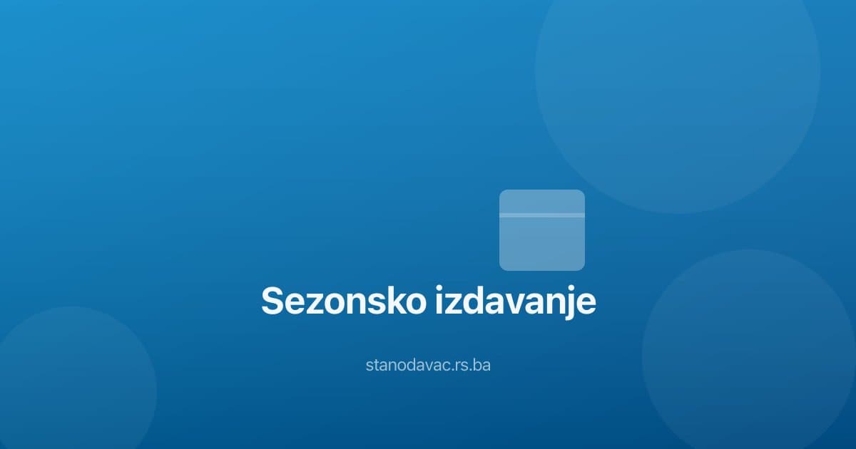 Sezonsko izdavanje stana - kako iskoristiti ljetnu i zimsku sezonu